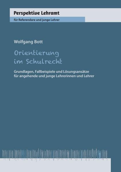 Orientierung im Schulrecht: Grundlagen, Fallbeispiele und Lösungsansätze für angehende und junge Lehrerinnen und Lehrer (Perspektive Lehramt) Law