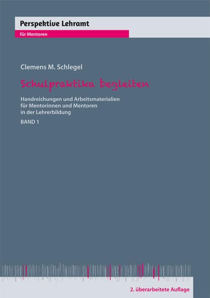 Schulpraktika begleiten: Handreichungen und Arbeitsmaterialien für Mentorinnen und Mentoren in der Lehrerbildung, Band 1 und 2 (Perspektive Lehramt) General education
