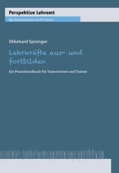 Lehrkräfte aus- und fortbilden: Ein Praxishandbuch für Trainerinnen und Trainer (Perspektive Lehramt) Books
