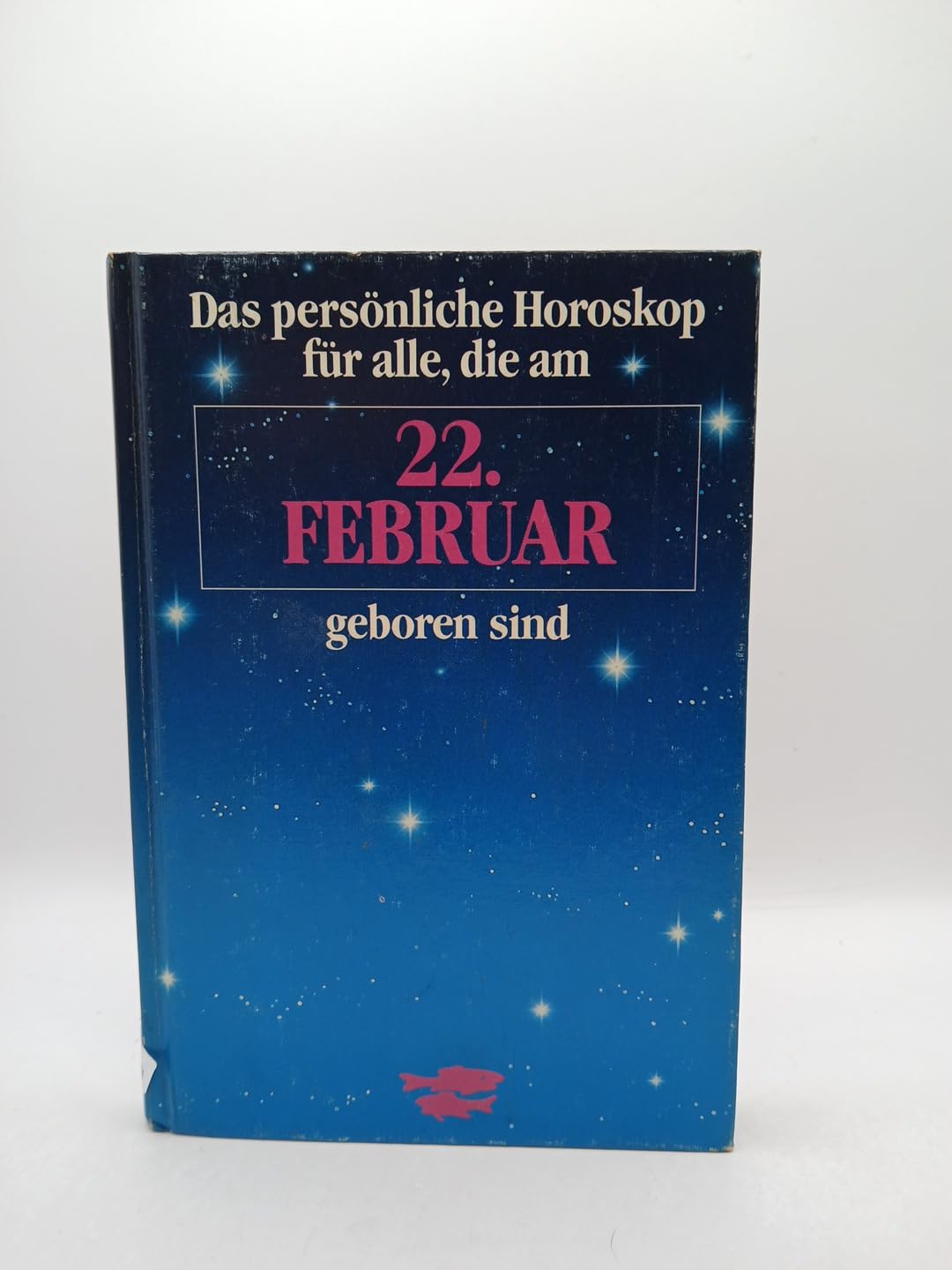 Das persönliche Horoskop für alle, die am 22. Februar geboren sind Books