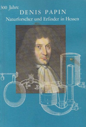 300 Jahre Denis Papin Naturforscher und Erfinder in Hessen. Ausstellung in der Universitätsbibliothek Marburg und dem Hessischen Landesmuseum Kassel Film, Art & Culture
