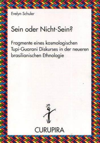 Sein oder Nicht-Sein?: Fragmente eines kosmologischen Tupi-Guarani Diskurses in der neueren brasilianischen Ethnologie General education