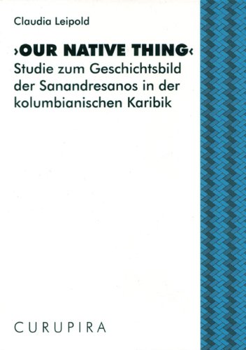 Our native thing: Studie zum Geschichtsbild der Sanandresanos in der kolumbinaischen Karibik (Livre en allemand) book