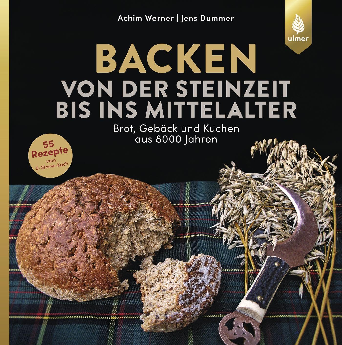 Backen von der Steinzeit bis ins Mittelalter: Brot, Gebäck und Kuchen aus 8000 Jahren Leisure, Home & Garden