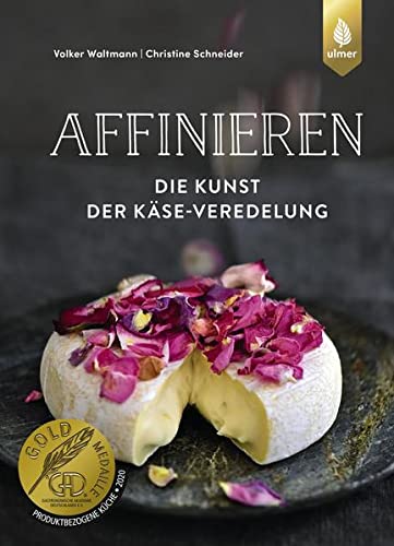 Affinieren - die Kunst der Käse-Veredelung: Käsespezialitäten pflegen, veredeln und genießen Books