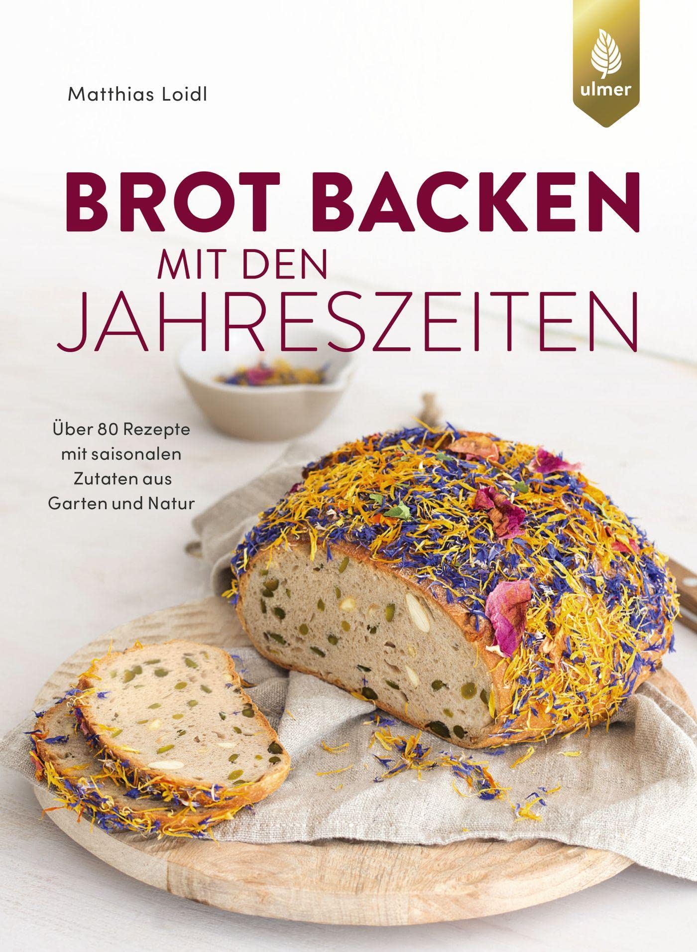 Brot backen mit den Jahreszeiten: Über 80 Rezepte mit saisonalen Zutaten aus Garten und Natur Leisure, Home & Garden