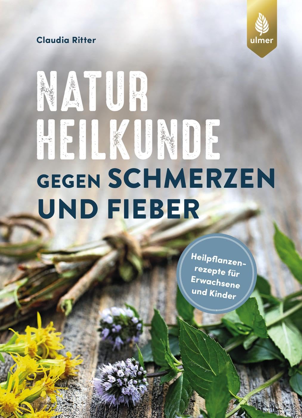 Naturheilkunde gegen Schmerzen und Fieber: Heilpflanzenrezepte für Erwachsene und Kinder Medicine