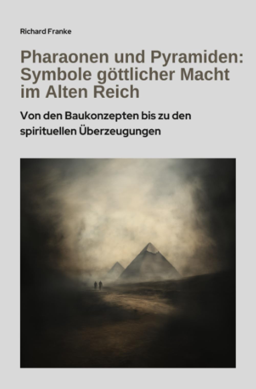 Pharaonen und Pyramiden: Symbole göttlicher Macht im Alten Reich: Von den Baukonzepten bis zu den spirituellen Überzeugungen Social Sciences