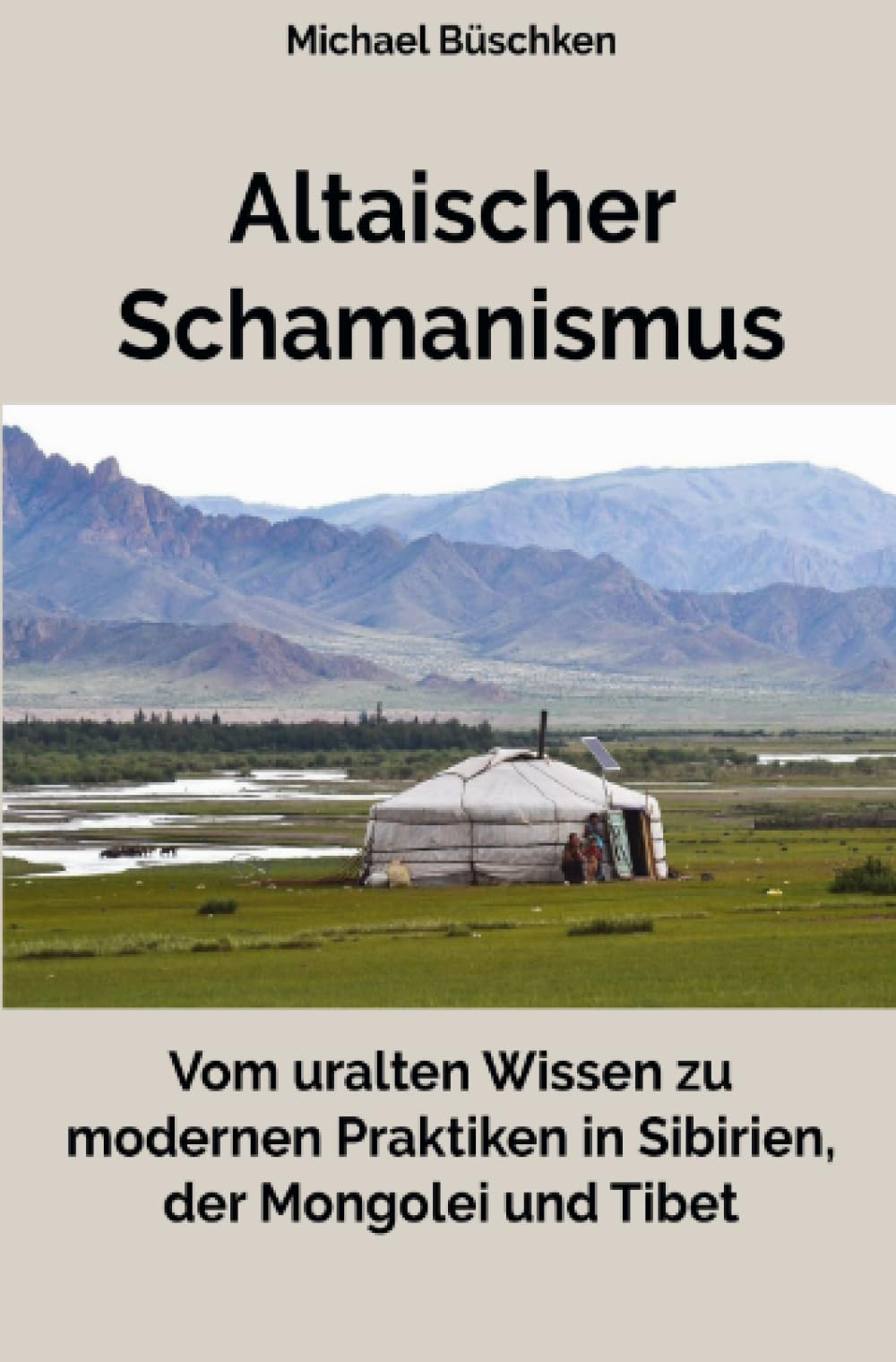 Altaischer Schamanismus: Vom uralten Wissen zu modernen Praktiken in Sibirien, der Mongolei und Tibet Religion & Esotericism
