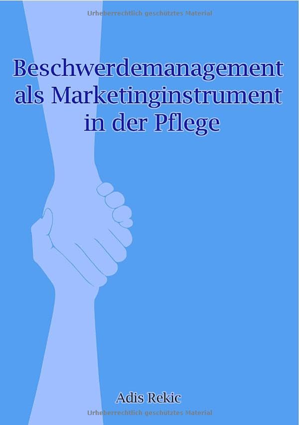 Beschwerdemanagement als Marketinginstrument in der Pflege Business, Finance & Career