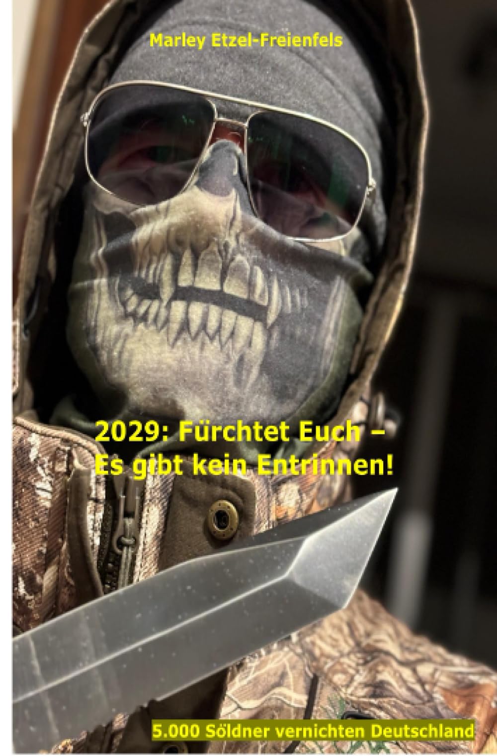 2029: Fürchtet Euch - Es gibt kein Entrinnen!: 2029: 5.000 Söldner vernichten die Bundesrepublik Deutschland: 5.000 Söldner vernichten die Bundesrepublik Deutschland in 90 Tagen Action & Adventure
