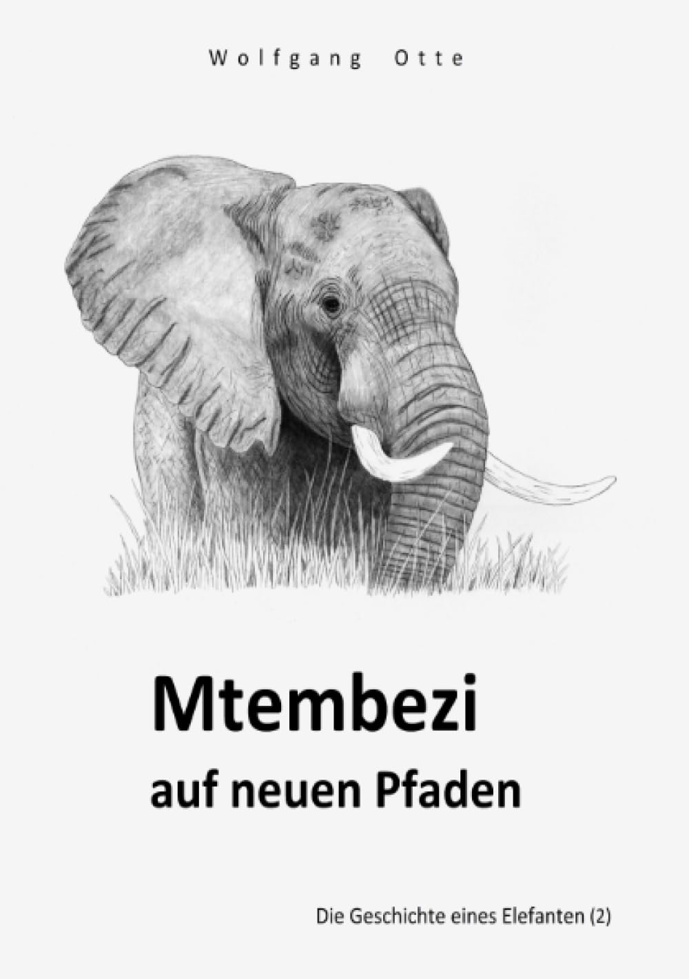 Mtembezi auf neuen Pfaden: Die Geschichte eines Elefanten (2) Novels & Short Stories