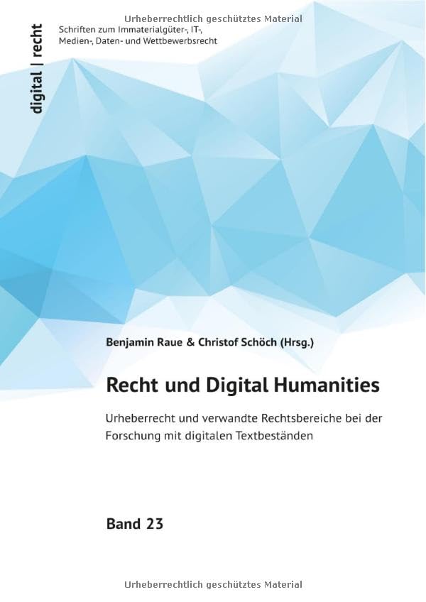 Recht und Digital Humanities: Urheberrecht und verwandte Rechtsbereiche bei der Forschung mit digitalen Textbeständen Law