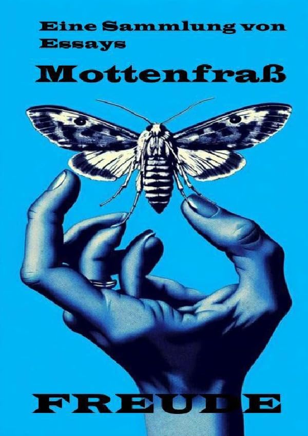 Mottenfraß Essays: "Mottenfraß: Eine Sammlung von Essays" – Ein Werk über Kunst, Tod und die großen Fragen des Lebens Contemporary literature