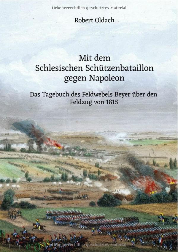 Mit dem Schlesischen Schützenbataillon gegen Napoleon: Das Tagebuch des Feldwebels Beyer über den Feldzug von 1815 Personalities