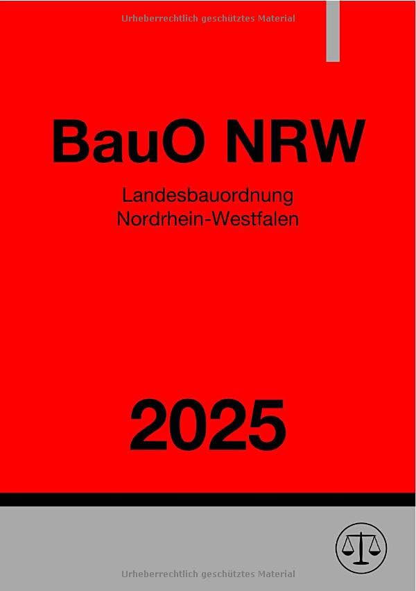 Landesbauordnung Nordrhein-Westfalen - BauO NRW 2025: Bauordnung für das Land Nordrhein-Westfalen Law