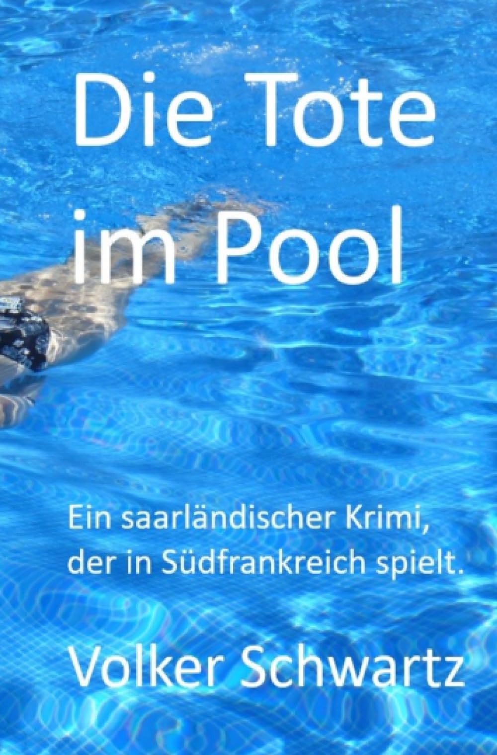 Die Tote im Pool: Ein saarländischer Krimi, der in Südfrankreich spielt. Crime & Thrillers