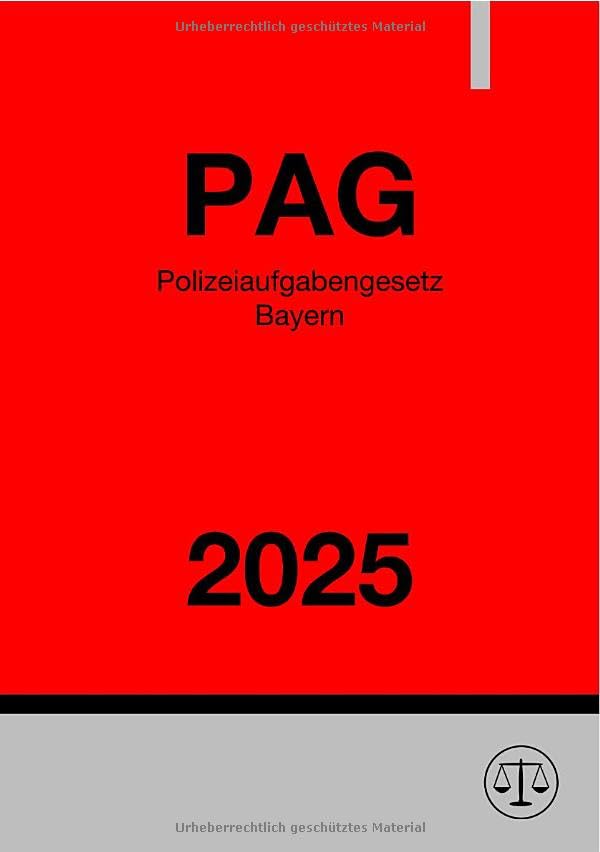 Polizeiaufgabengesetz Bayern - PAG 2025: Gesetz über die Aufgaben und Befugnisse der Bayerischen Polizei Law