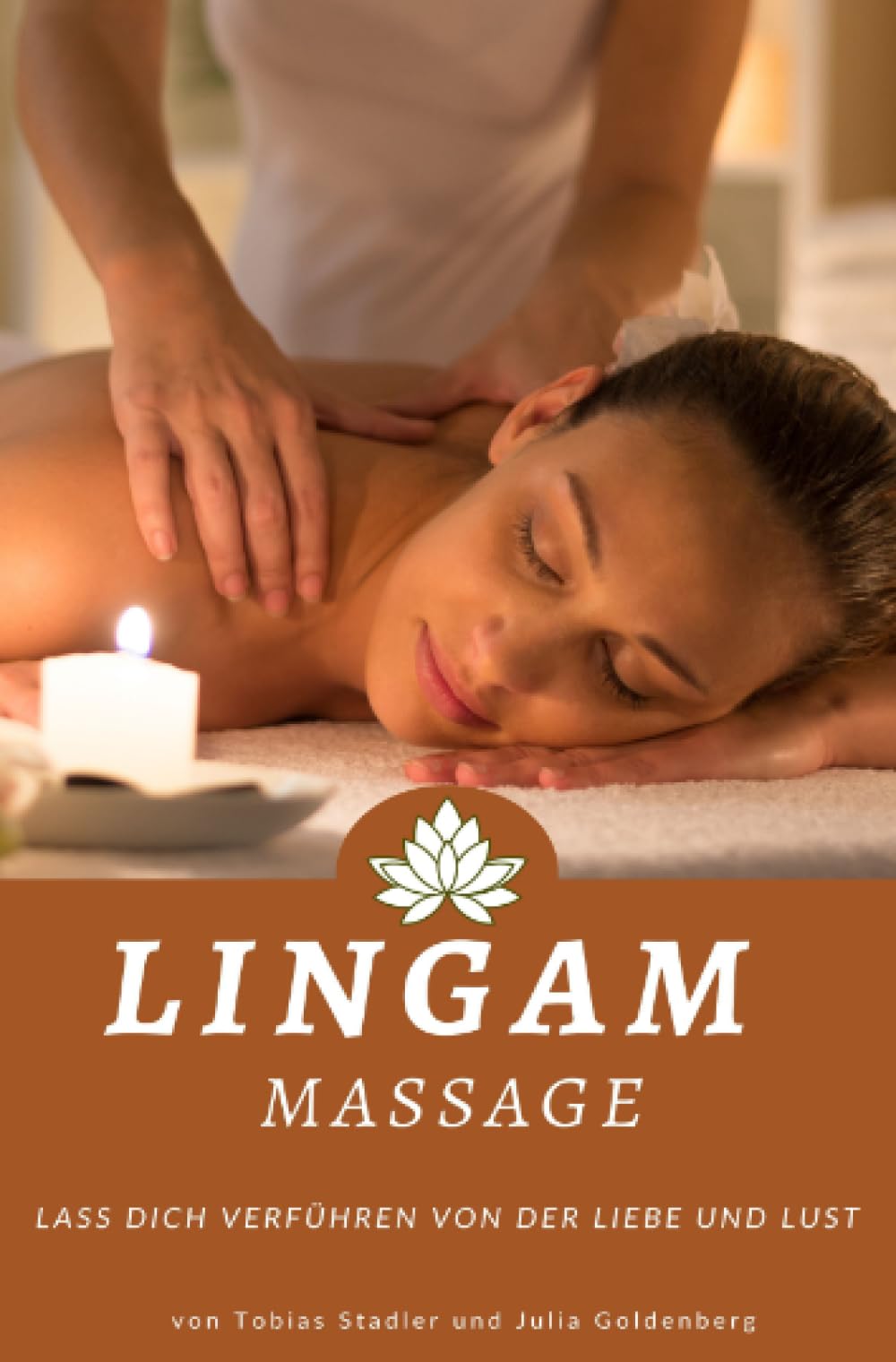 Lingam Massage: Lass dich verführen von der Liebe und Lust: von Tobias Stadler und Julia Goldenberg: SONDERAUSGABE Partnership & Love