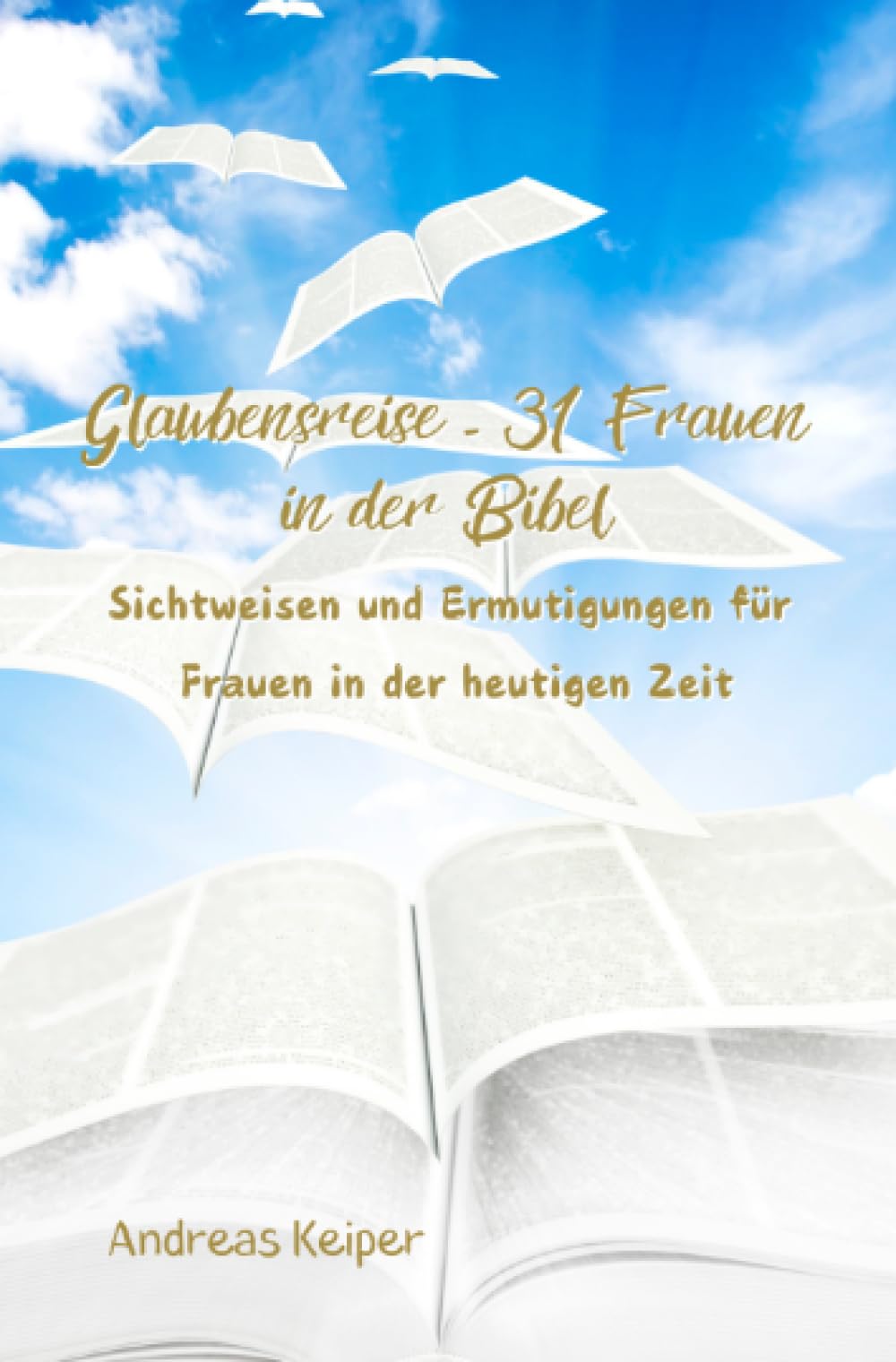Glaubensreise - 31 Frauen in der Bibel: Sichtweisen und Ermutigungen für Frauen in der heutigen Zeit General education