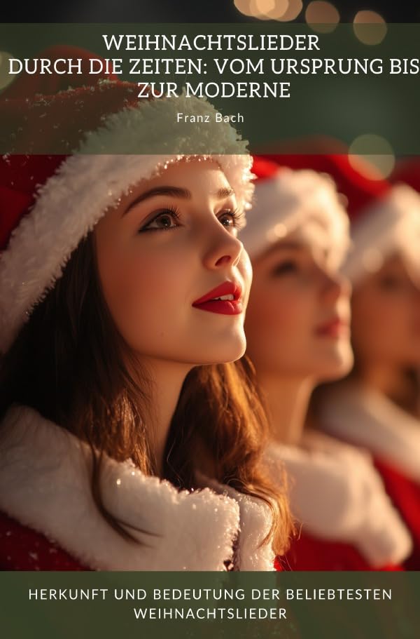 Weihnachtslieder durch die Zeiten: Vom Ursprung bis zur Moderne: Herkunft und Bedeutung der beliebtesten Weihnachtslieder Arts & Music