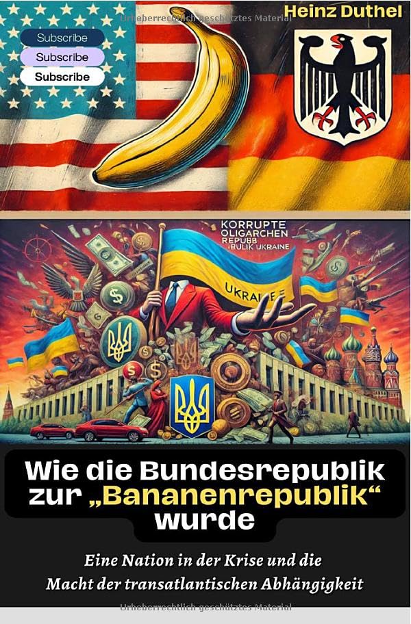 Wie die Bundesrepublik zur „Bananenrepublik“ wurde?: Eine Nation in der Krise und die Macht der transatlantischen Abhängigkeit Business, Finance & Career