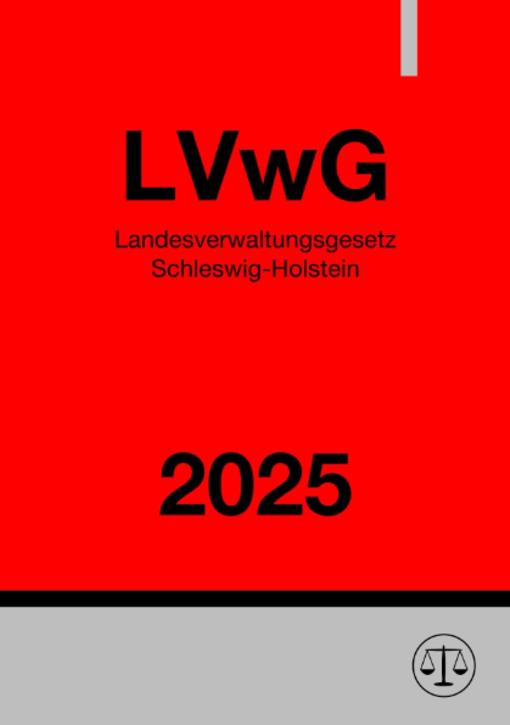 Landesverwaltungsgesetz Schleswig-Holstein - LVwG 2025: Allgemeines Verwaltungsgesetz für das Land Schleswig-Holstein Law