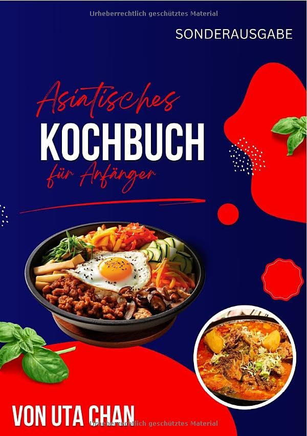 ASIATISCHES KOCHBUCH FÜR ANFÄNGER 100 köstliche und einfache Rezepte + 50 unwiderstehliche Sushi-Rezepte: von Uta Chan Living & Furnishing