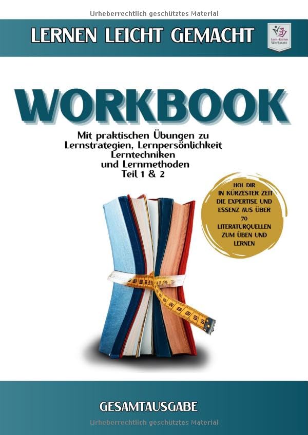 Workbook Softcover I Lernen lernen leicht gemacht: Teil 1 und Teil 2: Gesamtausgabe mit praktischen Übungen zu Lernstrategien, Lernpersönlichkeit, Lernmethoden & Lerntechniken General education