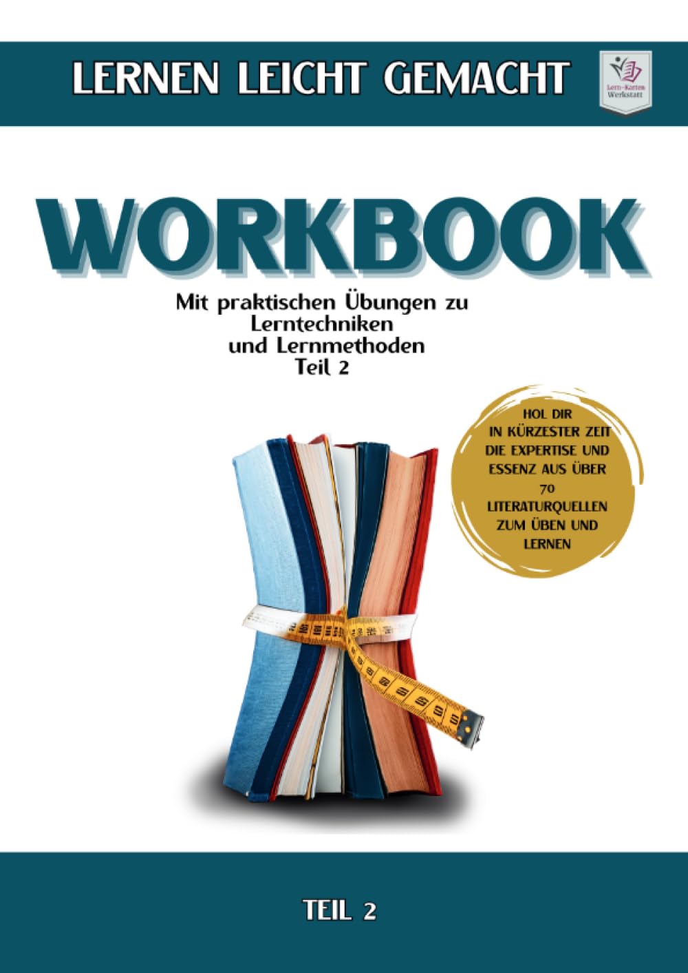 Workbook Softcover I Lernen lernen leicht gemacht: Teil 2: Mit praktischen Übungen zu Lernmethoden & Lerntechniken: Teil 2: Mit praktischen Übungen zu Lernmethoden & Lerntechniken General education