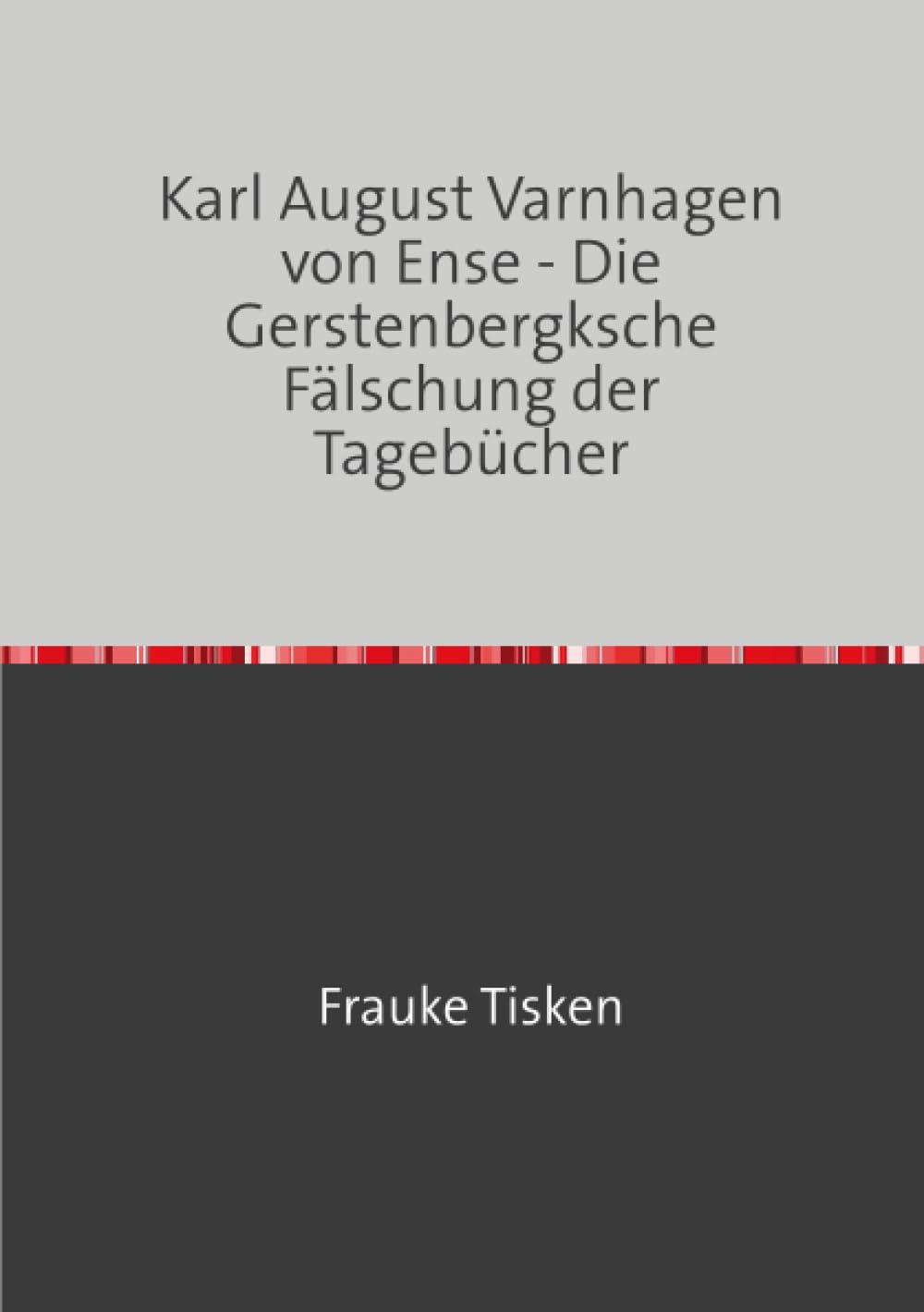 Karl August Varnhagen von Ense - Die Gerstenbergksche Fälschung der Tagebücher Contemporary literature