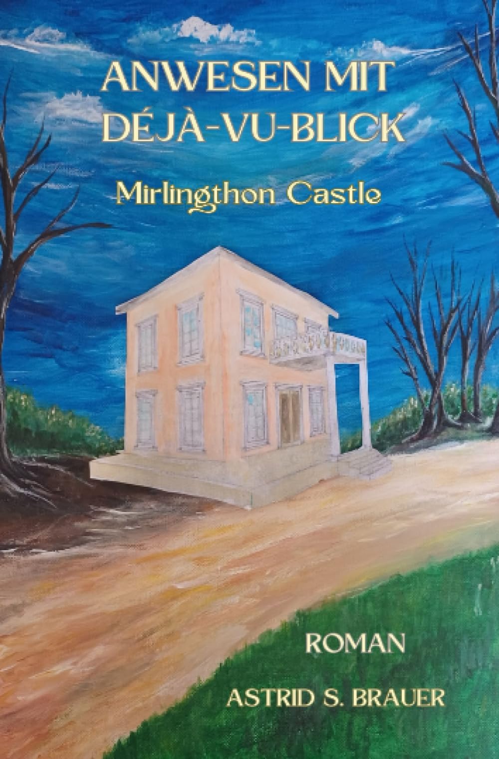 ANWESEN MIT DÉJÀ-VU-BLICK Mirlingthon Castle: DE Historical Fiction