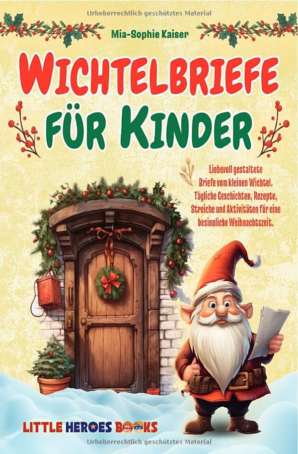 Wichtelbriefe für Kinder: Liebevoll gestaltete Briefe vom kleinen Wichtel. Tägliche Geschichten, Rezepte, Streiche und Aktivitäten für eine besinnliche Weihnachtszeit. Parents & Children