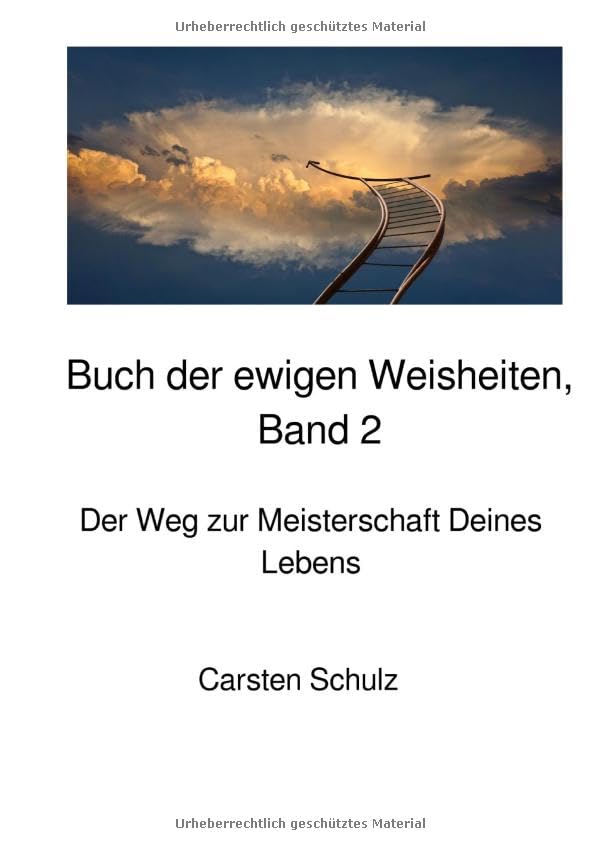 Das Buch der ewigen Weisheiten in sieben Teilen / Das Buch der ewigen Weisheiten - Band 2: Der Weg zur Meisterschaft Deines Lebens Philosophy