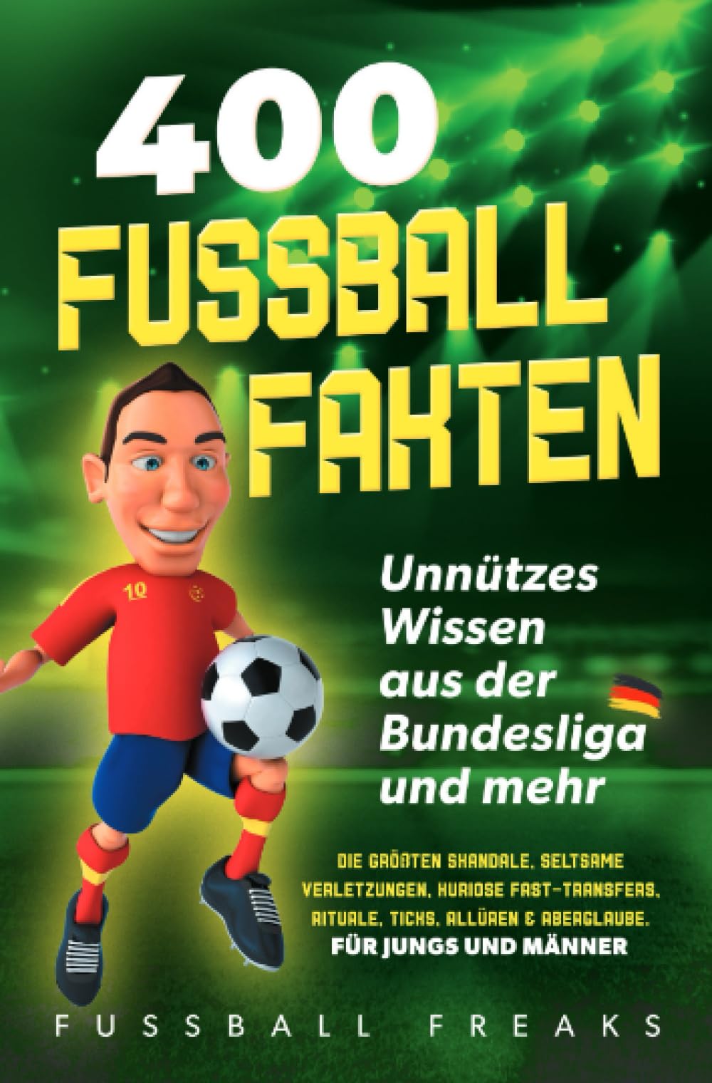 400 Fussball Fakten: Die größten Skandale, seltsame Verletzungen, kuriose Fast-Transfers, Rituale, Ticks, Allüren & Aberglaube. Für Jungs und Männer: ... & Aberglaube. Für Jungs und Männer Leisure & Fun