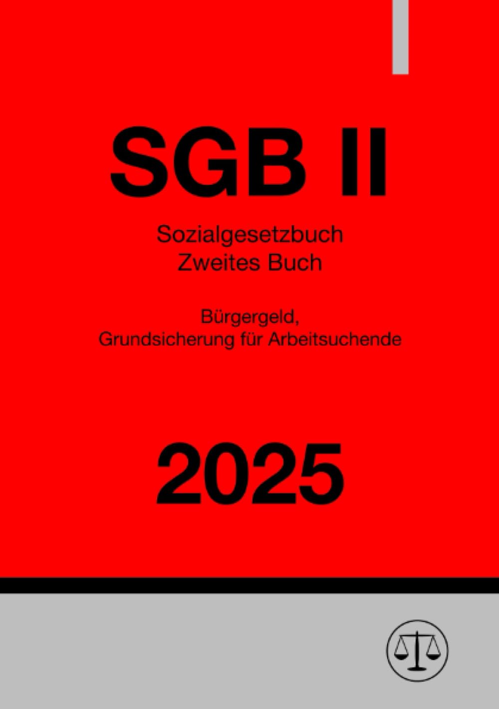 Sozialgesetzbuch Zweites Buch - SGB II 2025: Bürgergeld, Grundsicherung für Arbeitsuchende Law