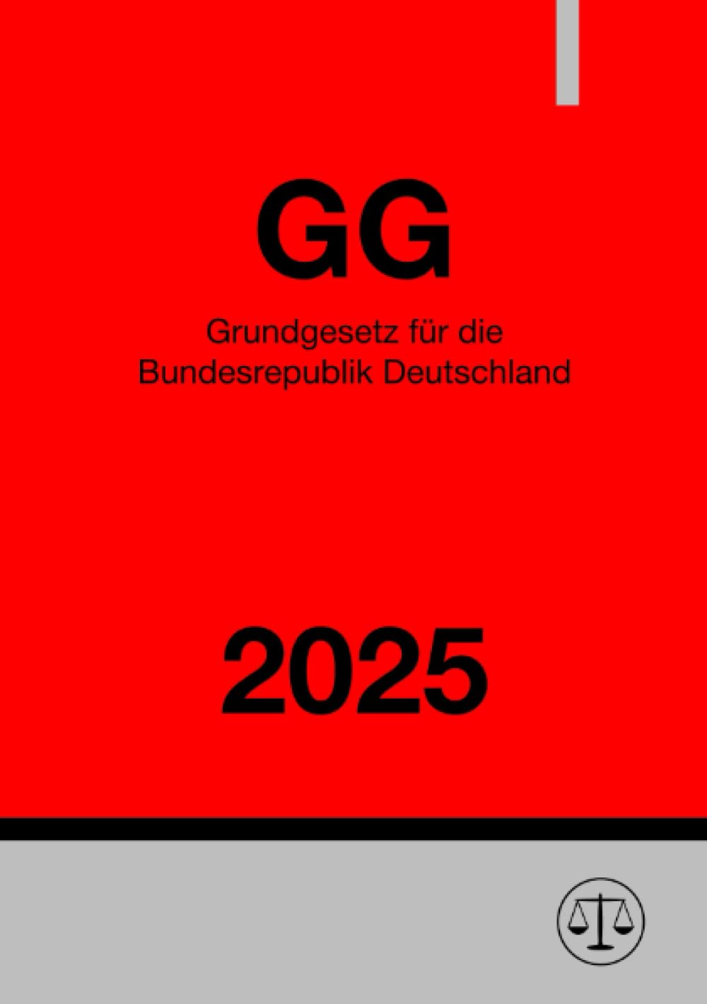 Grundgesetz für die Bundesrepublik Deutschland - GG 2025 Law