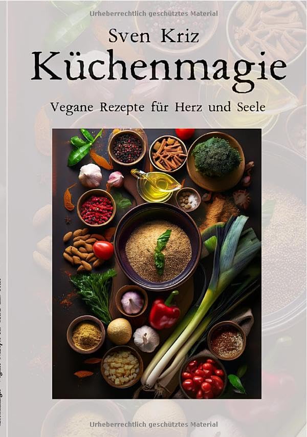 Küchenmagie: Vegane Rezepte für Herz und Seele Leisure, Home & Garden