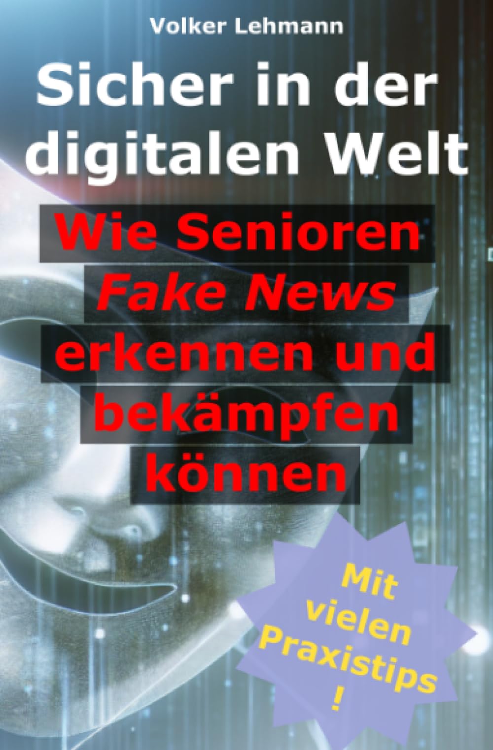 Sicher in der digitalen Welt: Wie Senioren Fake News erkennen und bekämpfen können Computer Science
