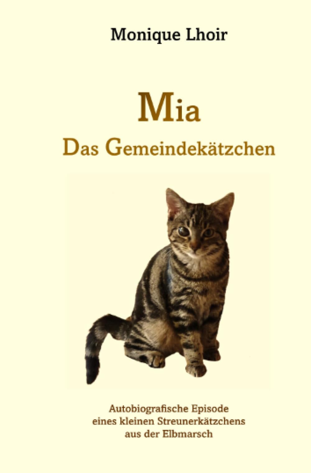 Mia - Das Gemeindekätzchen: Autobiografische Episode eines kleinen Streunerkätzchens aus der Elbmarsch Historical Fiction
