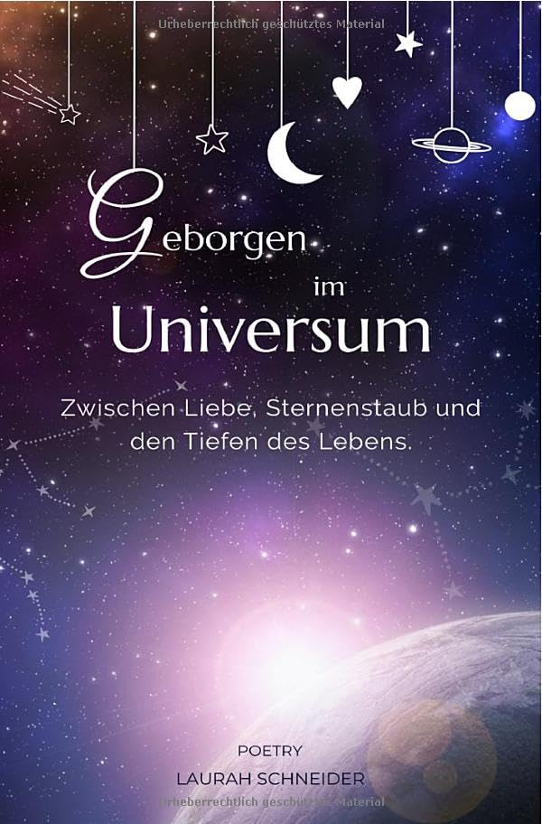 Geborgen im Universum: Zwischen Liebe, Sternenstaub und den Tiefen des Lebens Poetry