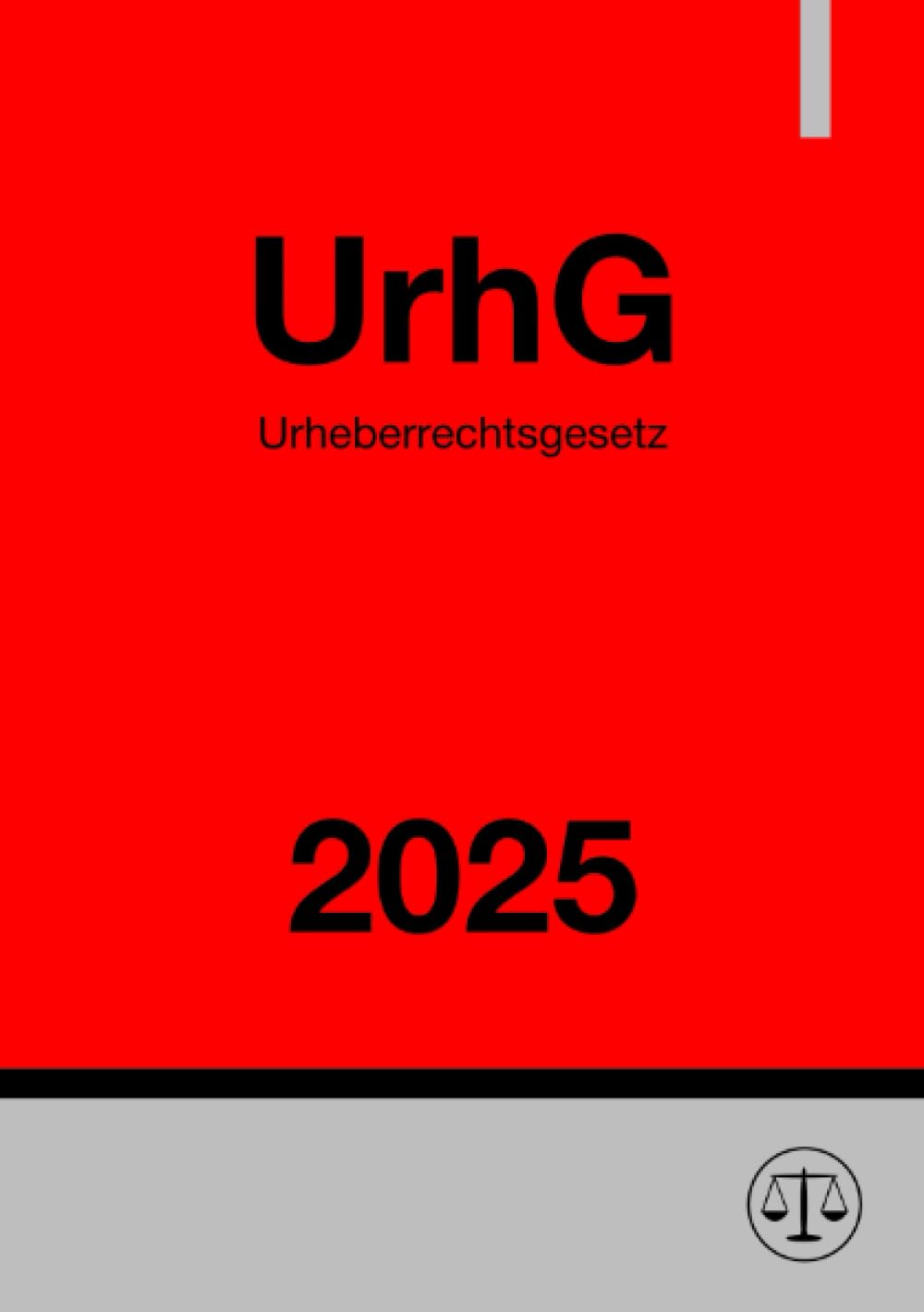 Urheberrechtsgesetz - UrhG 2025: Gesetz über Urheberrecht und verwandte Schutzrechte Law