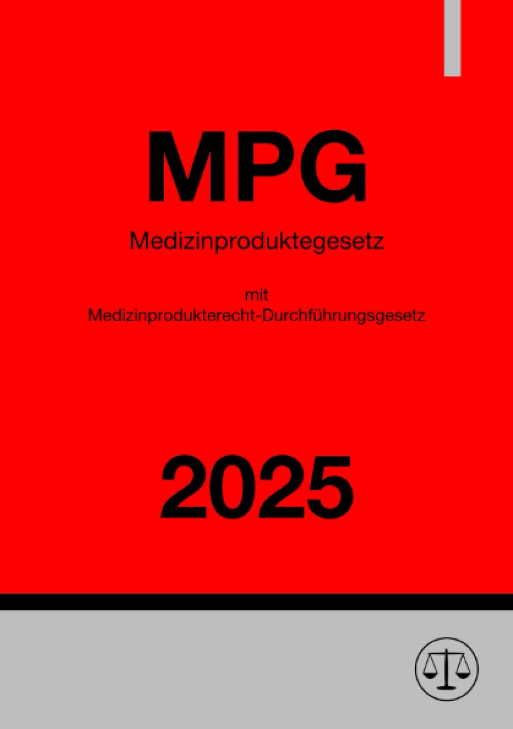 Medizinproduktegesetz (MPG) mit Medizinprodukterecht-Durchführungsgesetz (MPDG) 2025: DE Medicine