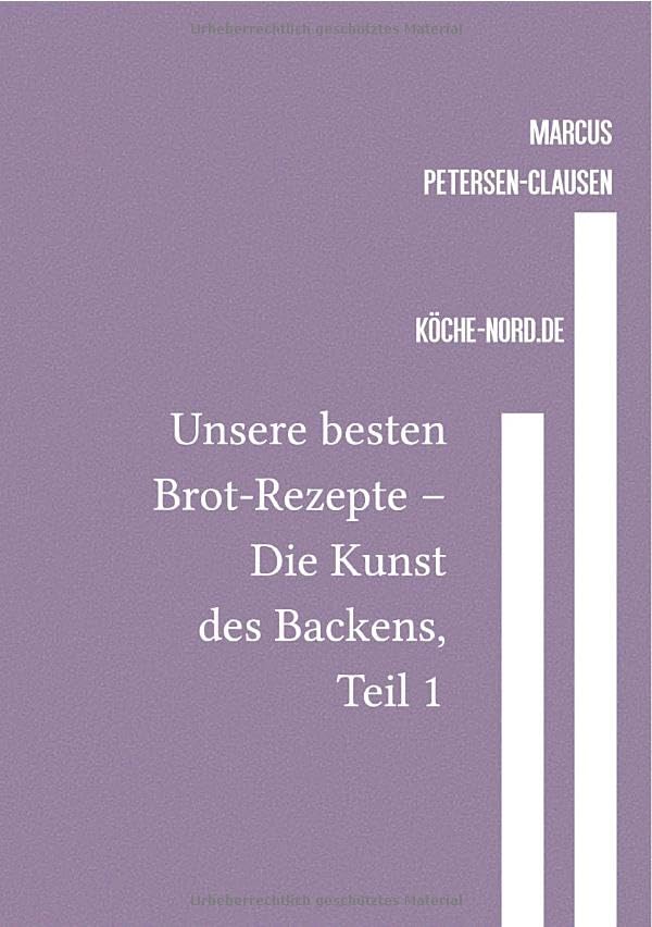 Backen / Unsere besten Brot-Rezepte – Die Kunst des Backens, Teil 1: Eine Sammlung von über 600 Rezepten für köstliche Brote und Brötchen – von traditionell bis modern Business, Finance & Career