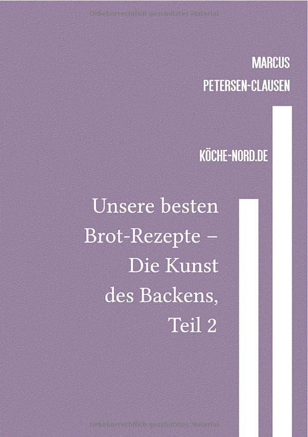 Backen / Unsere besten Brot-Rezepte – Die Kunst des Backens, Teil 2: Eine Sammlung von über 600 Rezepten für köstliche Brote und Brötchen – von traditionell bis modern Business, Finance & Career