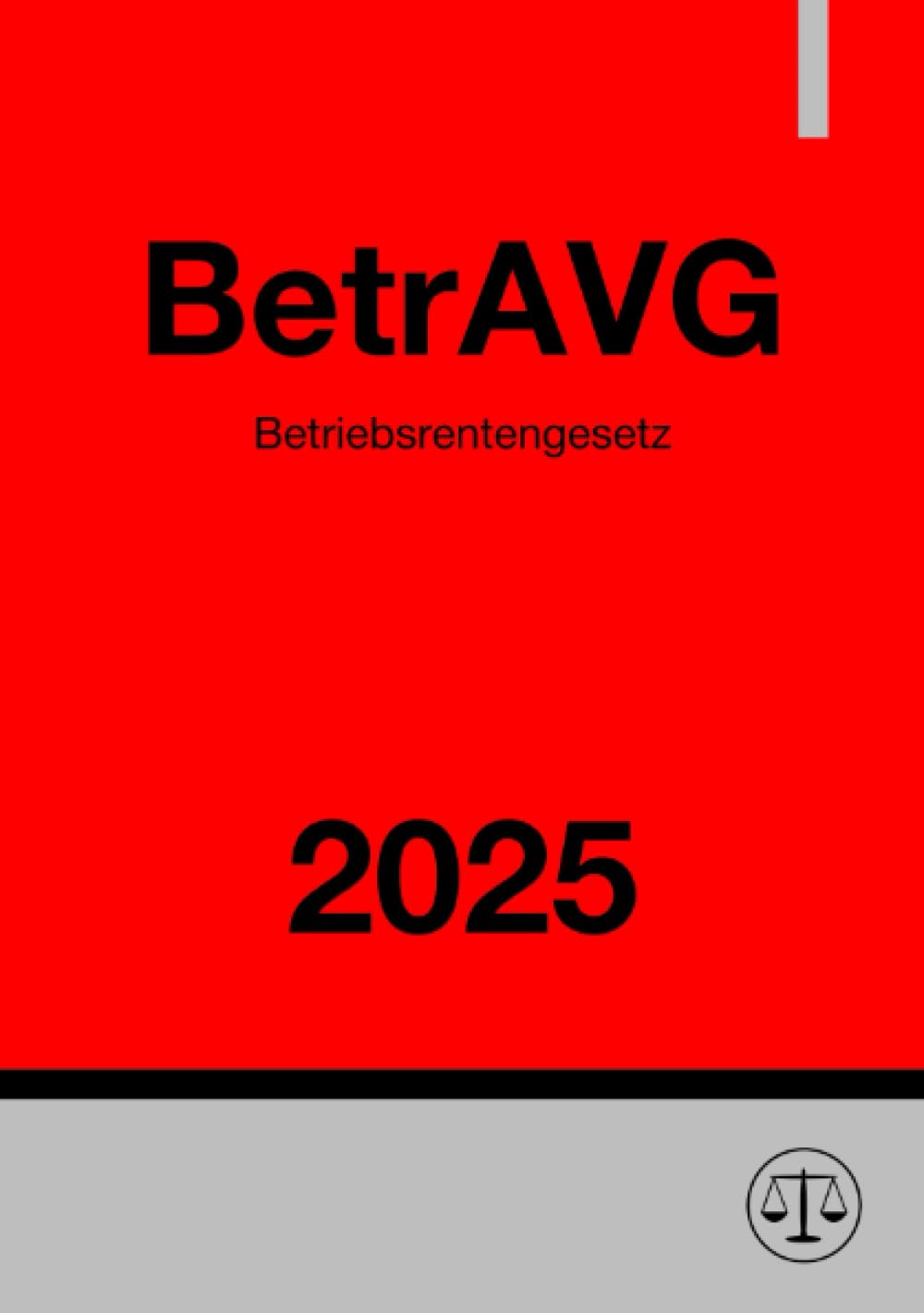 Betriebsrentengesetz - BetrAVG 2025: Gesetz zur Verbesserung der betrieblichen Altersversorgung Law