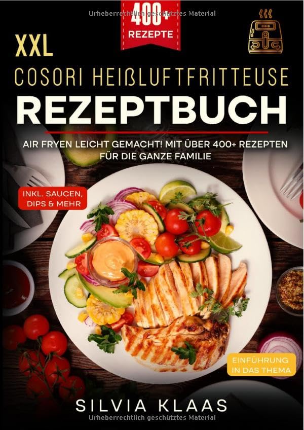 XXL Cosori Heißluftfritteuse Rezeptbuch: Air Fryen leicht gemacht! Mit über 400+ Rezepten für die ganze Familie Leisure, Home & Garden