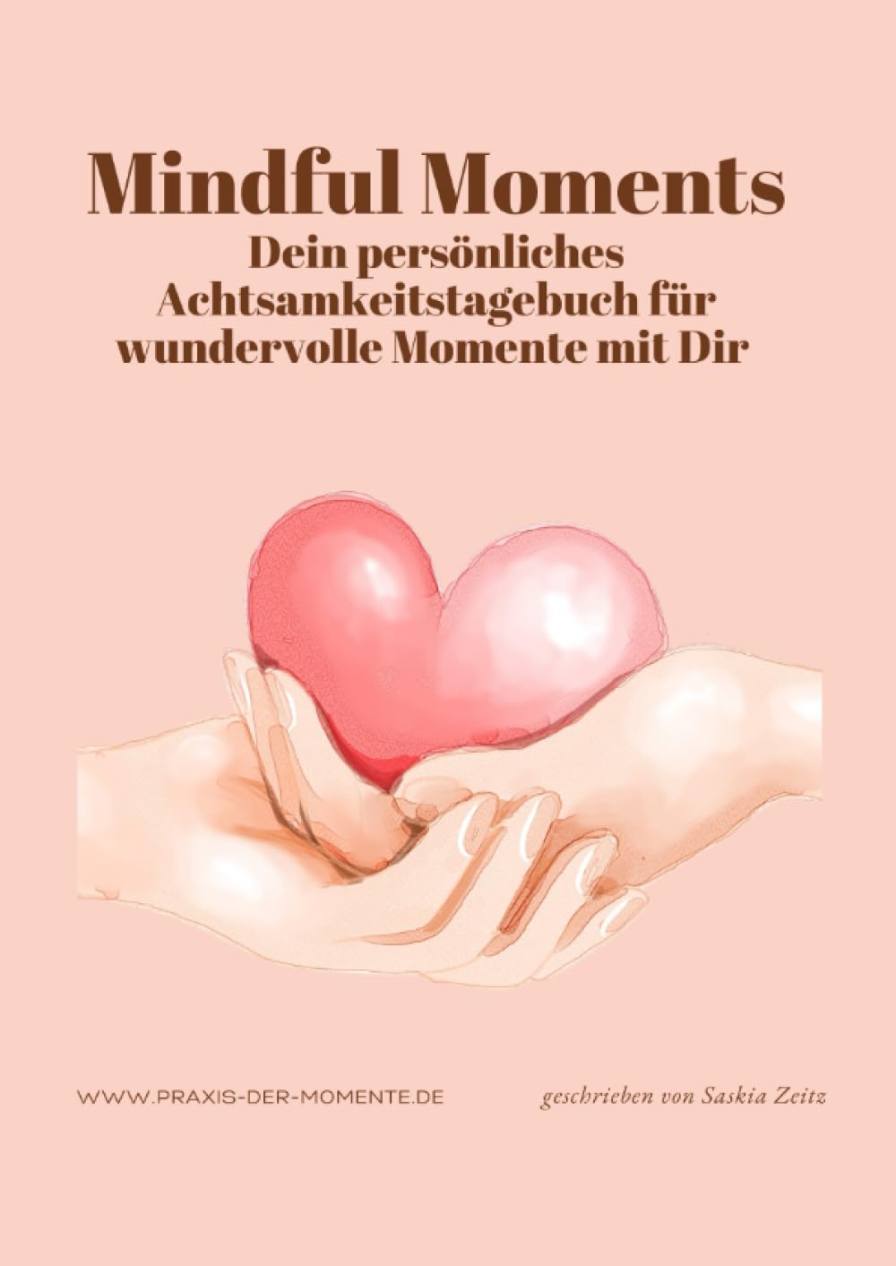 Mindful Moments, Dein persönliches Achtsamkeitstagebuch für wundervolle Momente mit Dir Religion & Esotericism