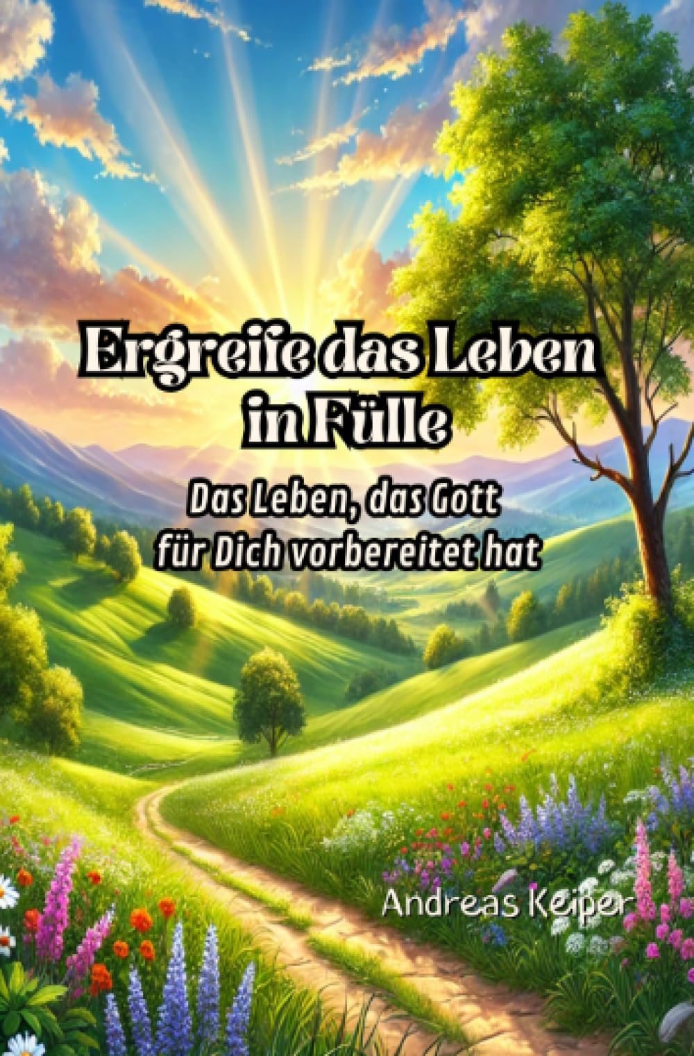 Ergreife das Leben in Fülle: Das Leben, das Gott für Dich vorbereitet hat Politics & Society