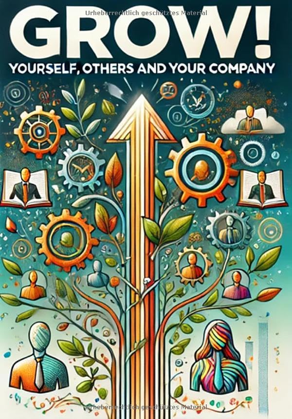 GROW!: Yourself, others and your company Business, Finance & Career